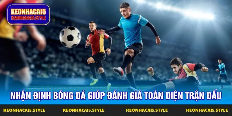 nhan dinh bong da keo nha cai toi nay giup danh gia toan dien tran dau nhan dinh bong da keo nha cai toi nay giup danh gia toan dien tran dau