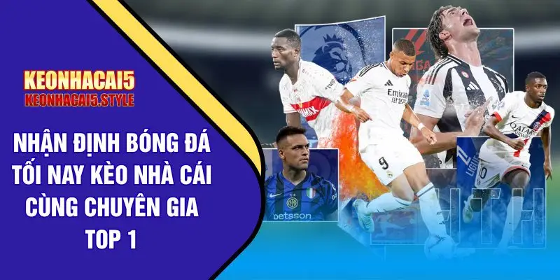 nhan dinh bong da toi nay keo nha cai