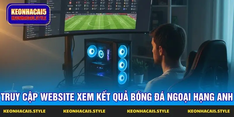 truy cap website xem ket qua bong da ngoai hang anh truy cap website xem ket qua bong da ngoai hang anh